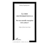 La crise des intermittent-e-s Vers une nouvelle conception de la culture? - Kalliopi Papadopoulos - L'harmattan - broché - Essai