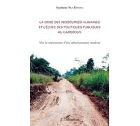 La Crise Des Ressources Humaines Et L'échec Des Politiques Publiques Au Cameroun - Vers La Construction D'une Administration Moderne
