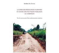 La Crise Des Ressources Humaines Et L'échec Des Politiques Publiques Au Cameroun - Vers La Construction D'une Administration Moderne