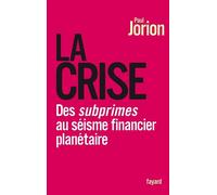 La Crise Des subprimes au séisme financier planétaire - Paul Jorion - Fayard - broché - Essai