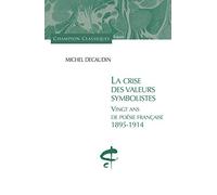 La Crise des valeurs symbolistes. Vingt ans de poésie française 1895 - 1914
