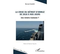 La crise du détroit d'Ormuz de 2018 à nos jours Une victoire iranienne ? - Kevan Gafaiti - L'harmattan - broché - Essai