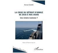 Kevan Gafaiti – La crise du détroit d'Ormuz de 2018 à nos jours – Une victoire iranienne ?