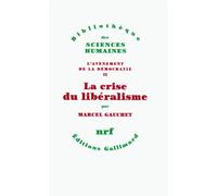 La crise du libéralisme Marcel Gauchet (Auteur)