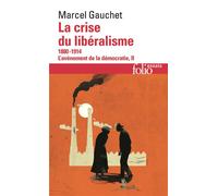 La crise du libéralisme (1880-1914) - Marcel Gauchet - Gallimard - Poche - Essai