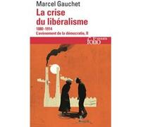 La crise du libéralisme Marcel Gauchet (Auteur)