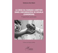 La crise du mariage chrétien dans l'archidiocèse de Douala au Cameroun: Propositions pastorales