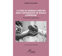 La crise du mariage chrétien dans l'archidiocèse de Douala au Cameroun Propositions pastorales - Emilienne Ngo Ndjen - L'harmattan - broché - Essai