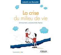 La crise du milieu de vie Un tournant, une seconde chance - Lisbeth Von Benedek - Eyrolles - broché - Guide