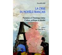 La crise du modèle français Marianne et l'Amérique latine - Culture, politique et identité - Denis Rolland - L'harmattan - broché - Essai