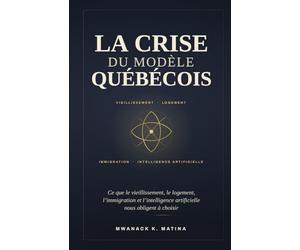 LA CRISE DU MODÈLE QUÉBÉCOIS: Ce que le vieillissement, le logement, l’immigration et l’intelligence artificielle nous obligent à choisir