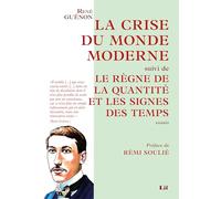 La Crise du monde moderne suivi de Le Règne de la quantité et les Signes des temps