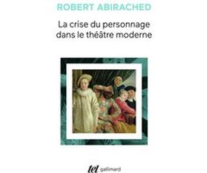 La Crise du personnage dans le théâtre moderne Robert Abirached (Auteur)