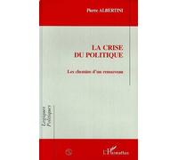 La Crise Du Politique - Les Chemins D'un Renouveau