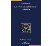 La crise du symbolisme religieux - Jean Borella - L'harmattan - broché - Etude