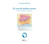 Ange Ralph Gnahoua – La crise du système ivoirien – Aspects politiques et juridiques – Broché