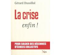 La Crise,Enfin ! - Gérard Dussillol - Xenia - broché - Essai