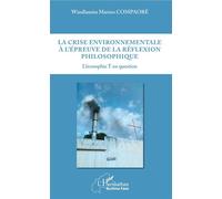 La crise environnementale à l'épreuve de la réflexion philosophique L'écosophie T en question - Windlamita Marino Compaore - L'harmattan - broché - Essai