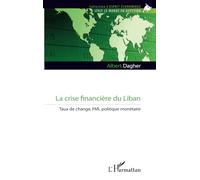 La crise financière du Liban Taux de change, FMI, politique monétaire - Albert Dagher - L'harmattan - broché - Etude