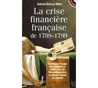 La crise financière française 1789-1799 Comment l'usage des planches à billets par les révolutionnaires a amené ... - Andrew Dickson White - Jardin Des Livres - broché - Etude