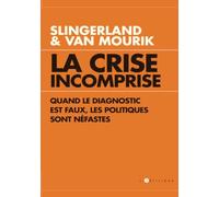 La Crise incomprise quand le diagnostic est faux, les politiques sont néfastes