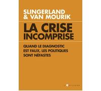La Crise incomprise quand le diagnostic est faux, les politiques sont néfastes Quand le diagnostic est faux les politiques sont néfastes - SLINGERLAND+VAN MOURIK - L'artilleur - broché - Etude