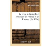 La crise industrielle et artistique en France et en Europe