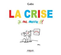 La crise, je me marre !!! - Gabs - Eyrolles - broché - Essai