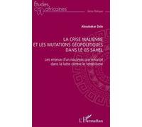 La crise malienne et les mutations géopolitiques dans le G5 Sahel Les enjeux d'un nouveau partenariat dans la lutte contre le terrorisme - Aboubakar Dolo - L'harmattan - broché - Etude