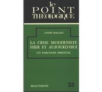 La crise moderniste hier et aujourd'hui BOLAND ANDRE (Auteur)