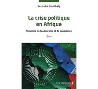 La crise politique en Afrique Problème de leadeurship et de conscience - Essai - Yacouba Coulibaly - Les Impliqués - broché - Essai