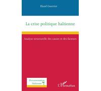 La crise politique haïtienne Analyse structurelle des causes et des facteurs - Eland Guerrier - L'harmattan - broché - Essai