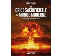 La crise sacrificielle du monde moderne: Hommage à René Girard