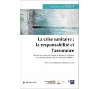 La Crise Sanitaire : La Responsabilité Et L'assurance - Recueil Des Travaux Du Groupe De Recherche Européen Sur La Responsabilité Civile Et L'assurance (Grerca)