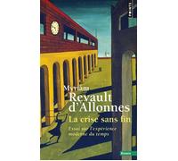 La Crise sans fin Essai sur l'expérience moderne du temps - Myriam Revault d'Allonnes - Points - Poche - Essai