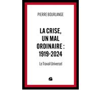 La crise, un mal ordinaire : 1919-2024 Le Travail Universel - Pierre Bourlange - Du Pantheon Eds - broché - Essai
