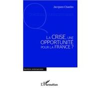 La crise, une opportunité pour la France ? Jacques Charlin (Auteur)