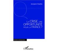 La crise, une opportunité pour la France ? - Jacques Charlin - L'harmattan - broché - Essai