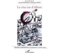 Monique Sélim et Pascale Phelinas – La crise vue d'ailleurs – Étude – Broché