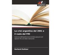 La crisi argentina del 2001 e il ruolo del FMI: Il percorso dell'Argentina da uno dei dieci paesi più ricchi negli anni '30 a uno Stato in bancarotta