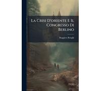 La Crisi D'oriente E Il Congresso Di Berlino