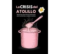 La Crisis del Atolillo: Manual de supervivencia matrimonial entre cucharones y excusas creativas