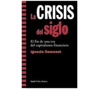 La Crisis Del Siglo : El Fin De Una Era Del Capitalismo Financiero