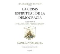 La crisis espiritual de la democracia: ética, cultura y regeneración: Volumen II
