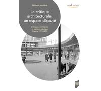 La critique architecturale, un espace disputé: Critiques, architectes et opinion publique. France 1953-1977