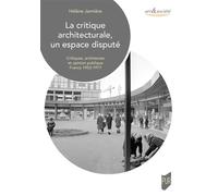 La critique architecturale, un espace disputé Critiques, architectes et opinion publique. France 1953-1977 - Hélène Janniere - Presses Universitaires Rennes - broché - Essai