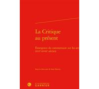 La Critique au présent Émergence du commentaire sur les arts (XVIe-XVIIIe siècles) - Alain Génetiot - Classiques Garnier - relié - Essai