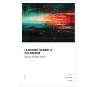 La Critique Culturelle Sur Internet - Espaces, Discours, Valeurs