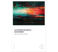 La critique culturelle sur Internet: Espaces, discours, valeurs