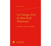 La Critique d'art de Joris-Karl Huysmans Aude Jeannerod (Auteur), Pierre Glaudes (Collection dirigée par), Eléonore Reverzy (Collection dirigée par)